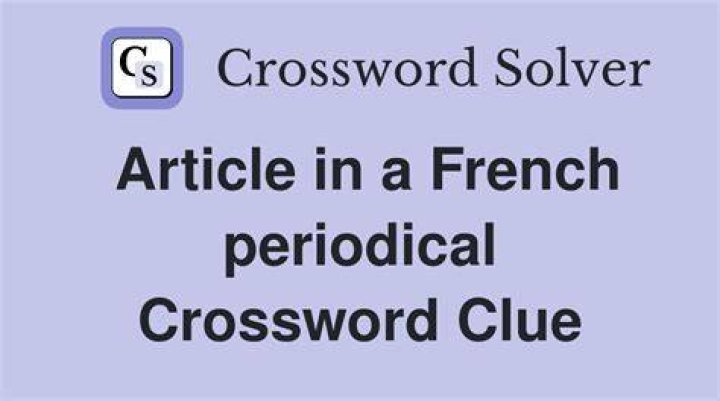 Article in a French periodical Crossword Clue NYT - News
