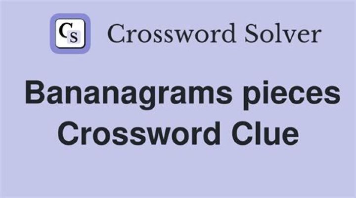 Bananagrams pieces NYT Crossword Clue