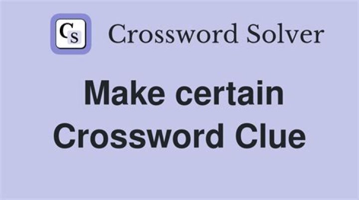 Be certain Crossword Clue