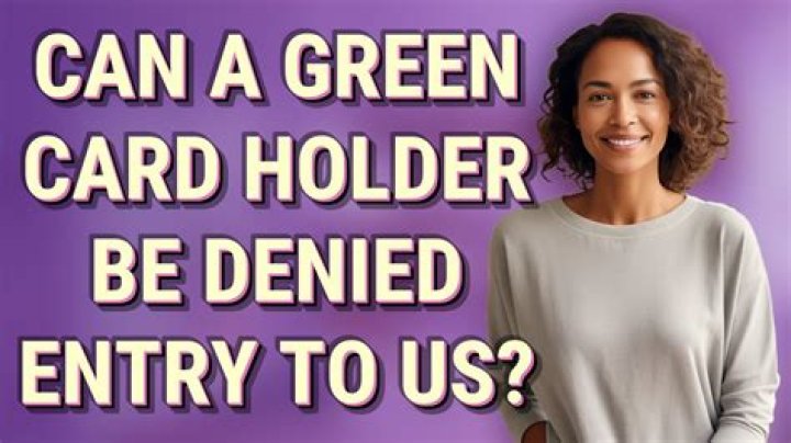 Can a green card holder be denied entry to US?