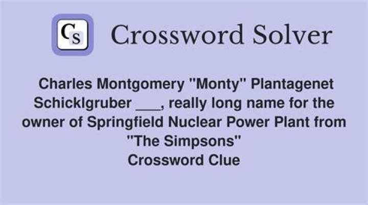 Charles Montgomery Monty Plantagenet Schicklgruber ___ really long name for the owner of Springfield Nuclear Power Plant from The Simpsons