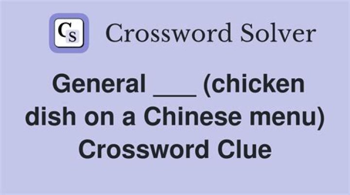 General ___ (Chinese-American dish) Crossword Clue Daily Themed - News