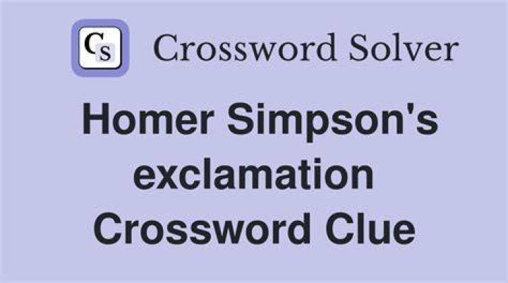 Homer Simpson&rsquo;s go-to exclamation Crossword Clue Daily Themed 3 letters Answer - News