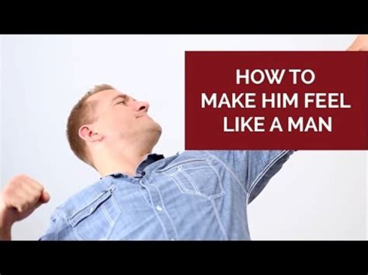 How do you make him feel like a man?