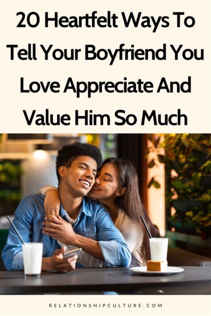 How do you tell your boyfriend how much he means to you?