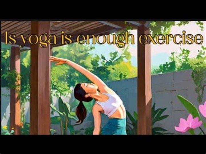 Is yoga alone enough exercise?