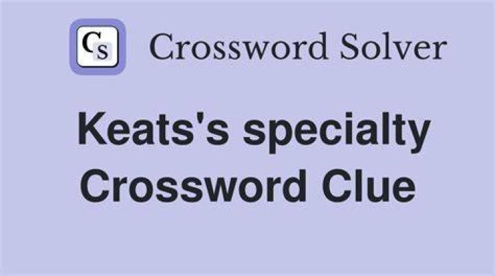 Keats specialty NYT Crossword Clue