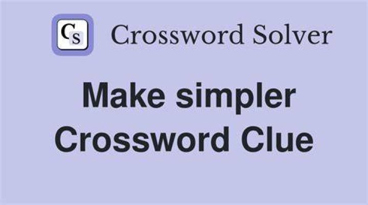 Make simpler Crossword Clue Newsday