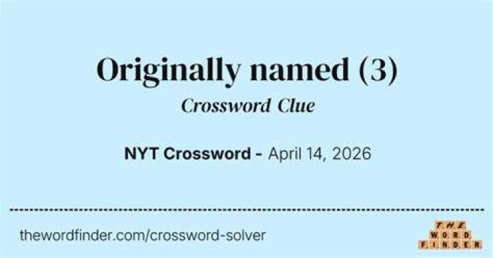 NYT Originally named Crossword Clue Answers with 3 letters