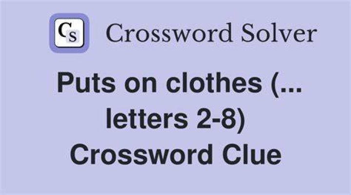 Puts on clothes (... letters 2-8) Crossword Clue Universal