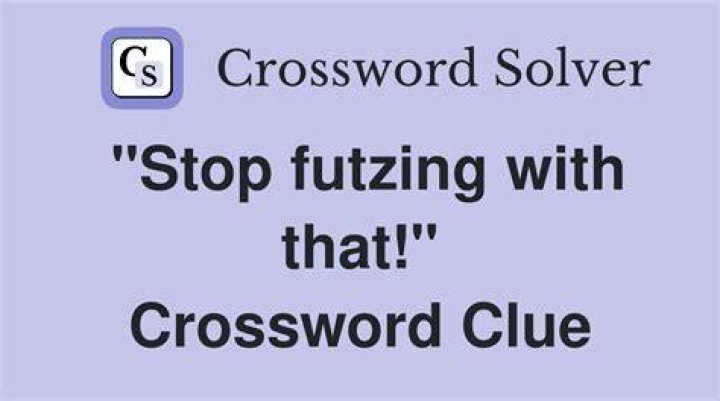 Stop futzing with that, Mr. Law Crossword Clue LA Times Answer - News