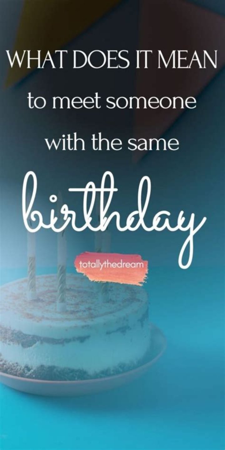 What does it mean to share the same birthday?