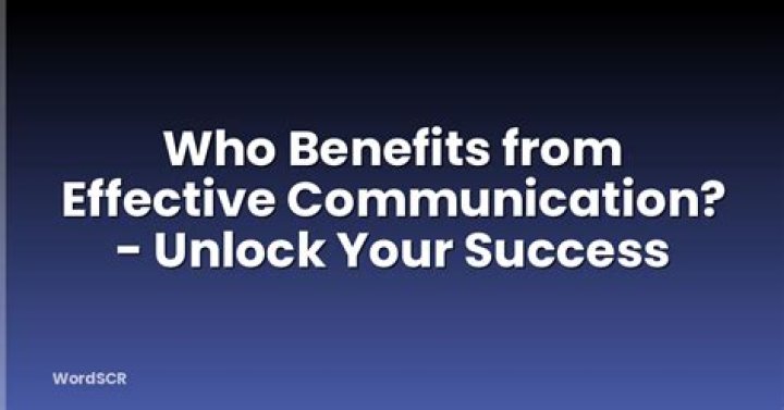 Who benefits from effective communication?