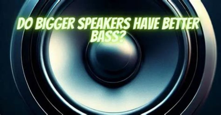 Why do bigger speakers have more bass?
