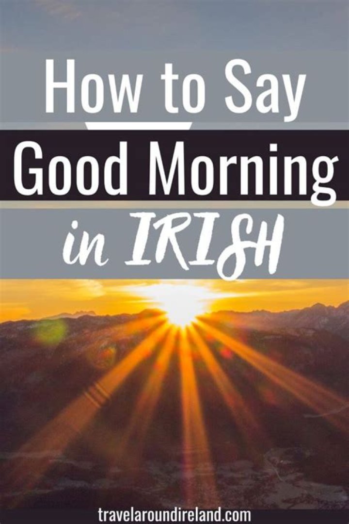 Why do Irish say top of the morning?